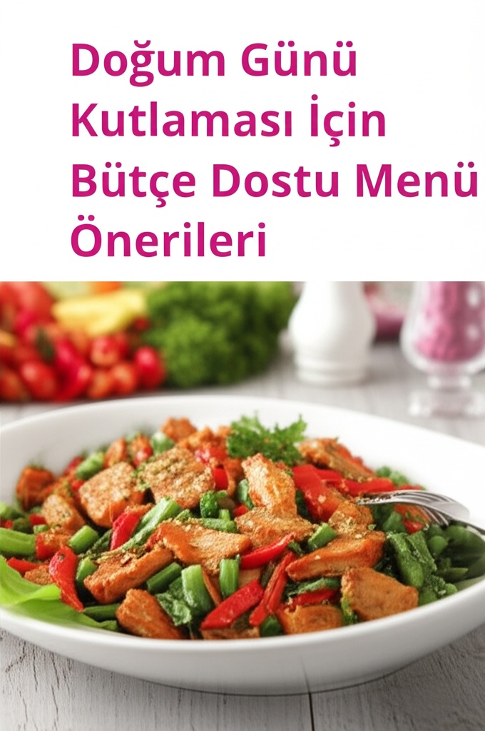 Doğum Günü Kutlaması İçin Bütçe Dostu Menü Önerileri